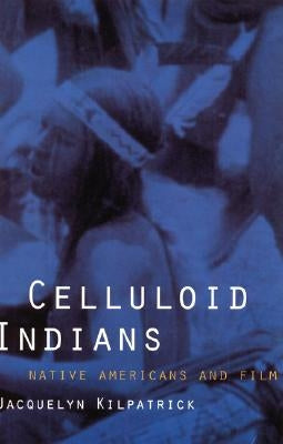 Celluloid Indians: Native Americans and Film Paperback University of Nebraska Press