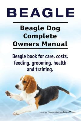 Beagle. Beagle Dog Complete Owners Manual. Beagle book for care, costs, feeding, grooming, health and training.. Paperback Imb Publishing Beagle Dog