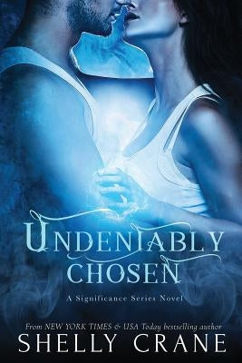 Undeniably Chosen: a Significance novel Paperback Createspace Independent Publishing Platform
