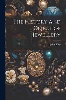 The History and Object of Jewellery Paperback Legare Street Press