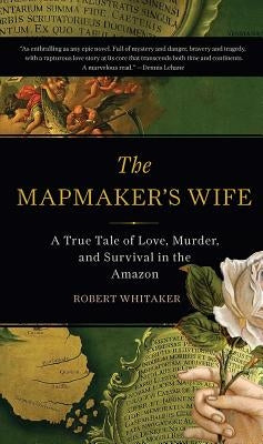 The Mapmaker's Wife: A True Tale of Love, Murder, and Survival in the Amazon Paperback Basic Books