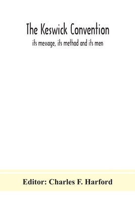 The Keswick convention: its message, its method and its men Paperback Alpha Edition