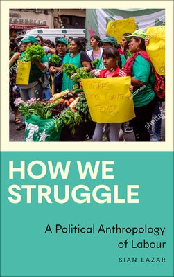 How We Struggle: A Political Anthropology of Labour Paperback Pluto Press (UK)