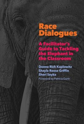 Race Dialogues: A Facilitator's Guide to Tackling the Elephant in the Classroom Paperback Teachers College Press