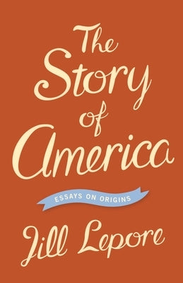The Story of America: Essays on Origins Paperback Princeton University Press
