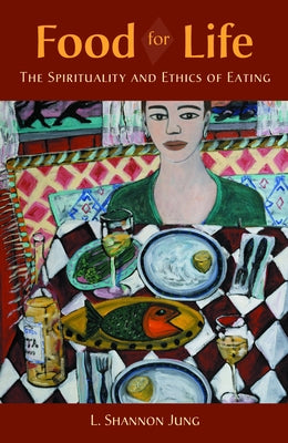 Food for Life: The Spirituality and Ethics of Eating Paperback Fortress Press