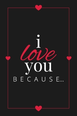 I Love You Because: A Black Fill in the Blank Book for Girlfriend, Boyfriend, Husband, or Wife - Anniversary, Engagement, Wedding, Valenti Paperback Llama Bird Press