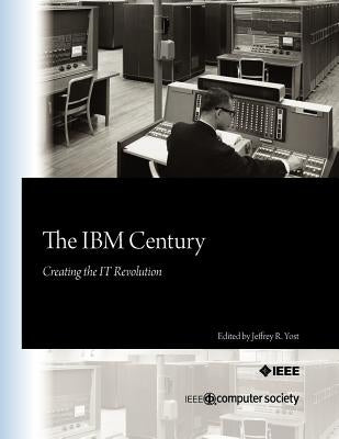 The IBM Century: Creating the IT Revolution Paperback IEEE Computer Society Press
