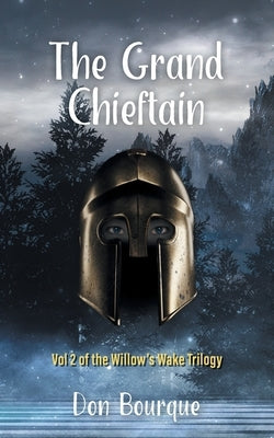 The Grand Chieftain: Vol 2 of the Willow's Wake Trilogy Paperback FriesenPress