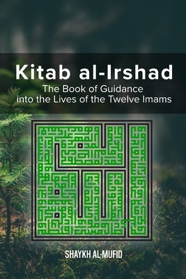 Kitab Al-Irshad: The Book of Guidance into the Lives of the Twelve Imams Paperback Al-Burāq