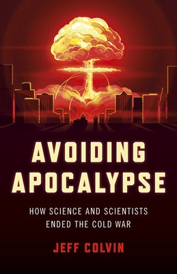 Avoiding Apocalypse: How Science and Scientists Ended the Cold War Paperback Chronos Books