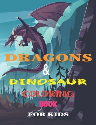 Dragons & Dinosaur Coloring Book for Kids: 8.5*11 Dragons & Dinosaur: A Coloring Book for Kids, adventure, nature, Outdoor Paperback Independently Published