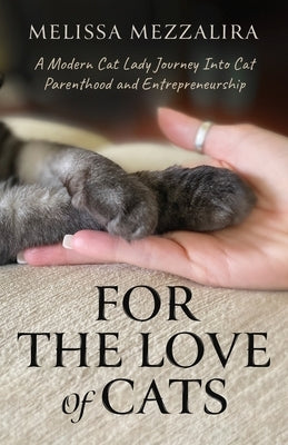 For The Love of Cats: A Modern Cat Lady's Journey into Cat Parenthood and Entrepreneurship Paperback Melissa Mezzalira