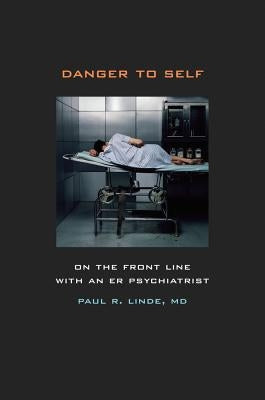 Danger to Self: On the Front Line with an ER Psychiatrist Paperback University of California Press