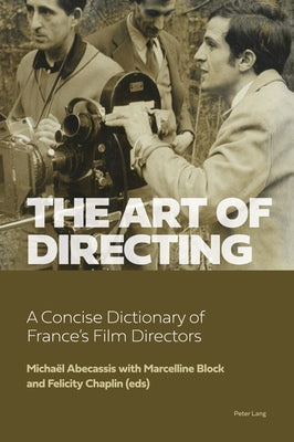 The Art of Directing: A Concise Dictionary of France's Film Directors by Abecassis, Michaël