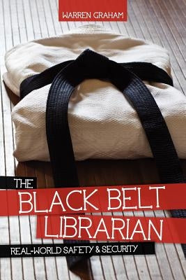 The Black Belt Librarian: Real-World Safety & Security Paperback ALA Editions