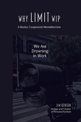 Why Limit WIP: We are Drowning in Work Paperback Modus Cooperandi, Inc