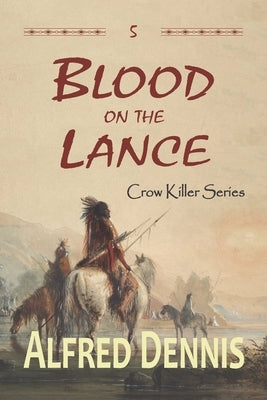 Blood on the Lance: Crow Killer Series - Book 5 Paperback Walnut Creek Publishing