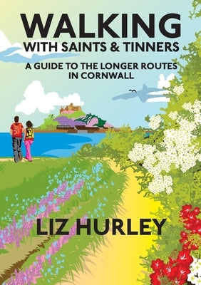 Walking with Saints and Tinners. A Walking Guide to the Longer Routes in Cornwall Paperback Mudlark's Press