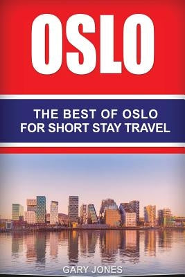 Oslo: The Best Of Oslo For Short Stay Travel Paperback Createspace Independent Publishing Platform