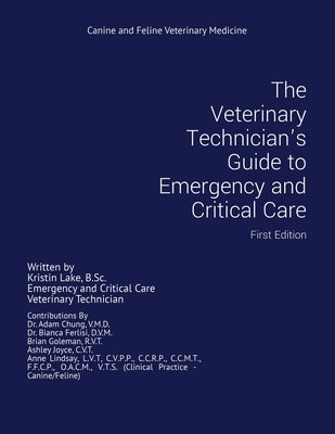 The Veterinary Technician's Guide to Emergency and Critical Care: First Edition Paperback Writers Republic LLC