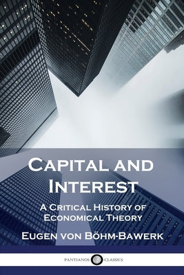 Capital and Interest: A Critical History of Economical Theory Paperback Pantianos Classics