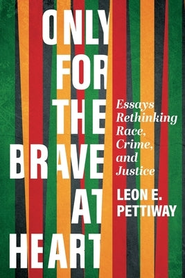 Only For the Brave At Heart: Essays Rethinking Race, Crime, and Justice Paperback Meishin Press