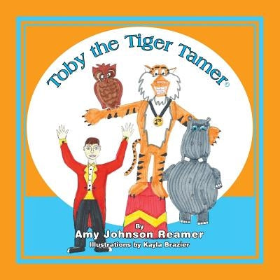 Toby the Tiger Tamer Paperback Createspace Independent Publishing Platform