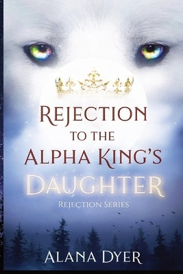 Rejection to the Alpha King's Daughter Paperback Independently Published