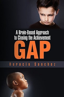 A Brain-Based Approach to Closing the Achievement Gap by Sanchez, Horacio