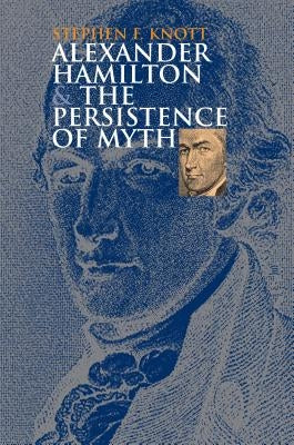 Paperback book titled "Alexander Hamilton and the Persistence of Myth" by University Press of Kansas, showing the front cover.