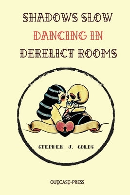 Shadows Slow Dancing in Derelict Rooms Paperback Outcast Press
