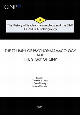 The History of Psychopharmacology and the CINP - As Told in Autobiography: The triumph of Psychopharmacology and the story of CINP Paperback Collegium Internationale Neuro-Psychopharmaco