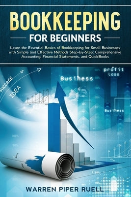 Bookkeeping for Beginners: Learn the Essential Basics of Bookkeeping for Small Businesses with Simple and Effective Methods Step-by-Step: Compreh Paperback Independently Published