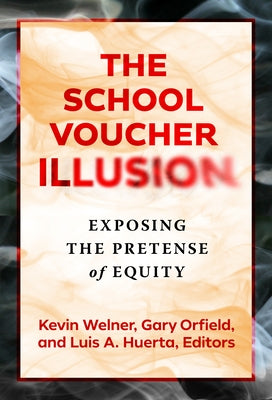 The School Voucher Illusion: Exposing the Pretense of Equity Paperback Teachers College Press