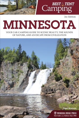 Best Tent Camping: Minnesota: Your Car-Camping Guide to Scenic Beauty, the Sounds of Nature, and an Escape from Civilization Paperback Menasha Ridge Press