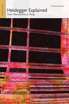 Heidegger Explained: From Phenomenon to Thing Paperback Open Court