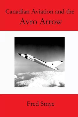 Canadian Aviation and the Avro Arrow Paperback Createspace Independent Publishing Platform