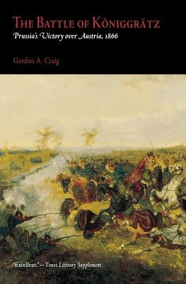 The Battle of Königgrätz: Prussia's Victory Over Austria, 1866 Paperback University of Pennsylvania Press