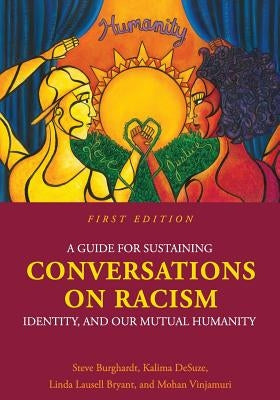 A Guide for Sustaining Conversations on Racism, Identity, and our Mutual Humanity by Burghardt, Steve