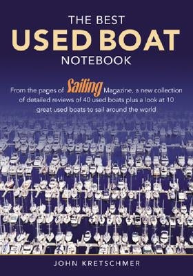 The Best Used Boat Notebook: From the Pages of Sailing Mazine, a New Collection of Detailed Reviews of 40 Used Boats plus a Look at 10 Great Used B Paperback Sheridan House