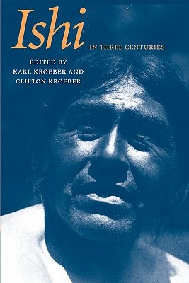 Ishi in Three Centuries Paperback University of Nebraska Press