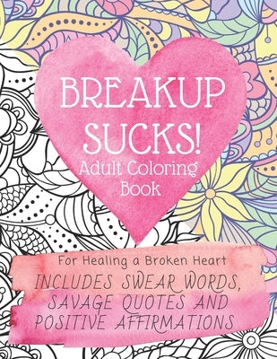 Breakup Sucks! adult coloring book by Independently Published featuring healing quotes, swearing, and positive affirmations in paperback.