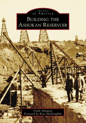 Building the Ashokan Reservoir Paperback Arcadia Publishing (SC)