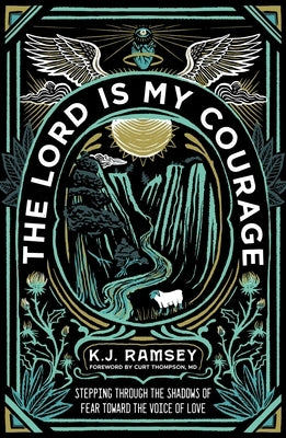 The Lord Is My Courage: Stepping Through the Shadows of Fear Toward the Voice of Love Paperback Zondervan