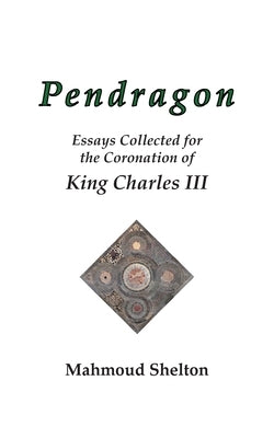 Pendragon: Essays Collected for the Coronation of King Charles III Paperback Temple of Justice Books