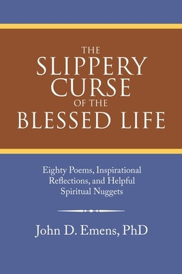 The Slippery Curse of the Blessed Life: Eighty Poems, Inspirational Reflections, and Helpful Spiritual Nuggets Paperback WestBow Press