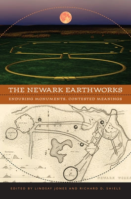 The Newark Earthworks: Enduring Monuments, Contested Meanings Paperback University of Virginia Press