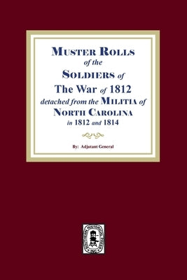 Muster Rolls of the Soldiers of the War of 1812 for North Carolina Paperback Southern Historical Press