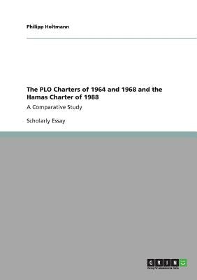 The PLO Charters of 1964 and 1968 and the Hamas Charter of 1988: A Comparative Study Paperback Grin Verlag